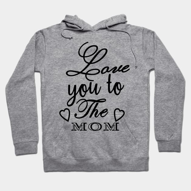 Love You To The Mom Hoodie by Shop Ovov